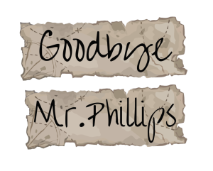 Goodbye Mr. Phillips